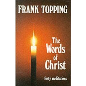 Words of Christ. Forty Meditations, Paperback - Frank Topping imagine