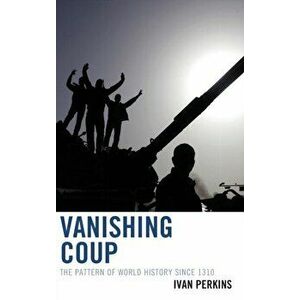 Vanishing Coup. The Pattern of World History since 1310, Hardback - Ivan Perkins imagine