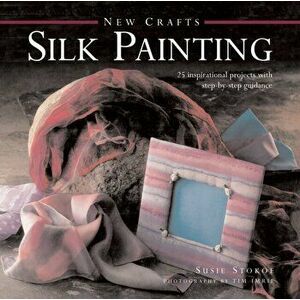 New Crafts: Silk Painting, Hardback - Susie Stokoe imagine