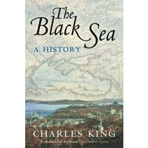 Black Sea. A History, Paperback - Charles King imagine
