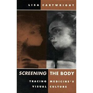 Screening The Body. Tracing Medicine's Visual Culture, Paperback - Lisa Cartwright imagine