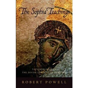 Sophia Teachings. The Emergence of the Divine Feminine in Our Time, Paperback - Robert Powell imagine