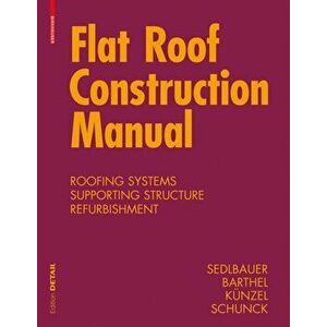 Flat Roof Construction Manual. Materials, Design, Applications, Hardback - Rainer Barthel imagine