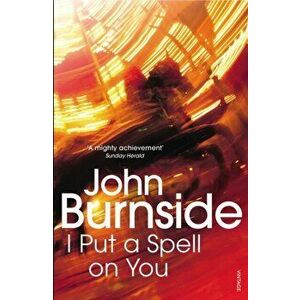 I Put a Spell on You, Paperback - John Burnside imagine