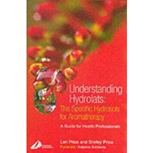 Understanding Hydrolats: The Specific Hydrosols for Aromatherapy. A Guide for Health Professionals, Paperback - *** imagine