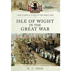 Isle of Wight in the Great War, Paperback - Meirion Trow imagine