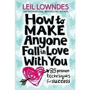How to Make Anyone Fall in Love With You. 85 Proven Techniques for Success, Paperback - Leil Lowndes imagine