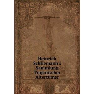 Heinrich Schliemann's Sammlung Trojanischer Altertumer, Paperback - *** imagine