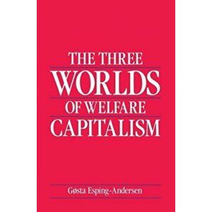 Three Worlds of Welfare Capitalism, Paperback - Gosta Esping-Andersen imagine