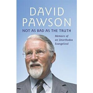 Not As Bad As The Truth. The Musings and Memoirs of David Pawson, Paperback - David Pawson imagine