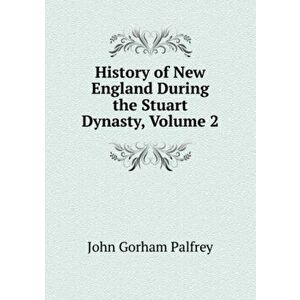 History of New England During the Stuart Dynasty, Volume 2, Paperback - *** imagine