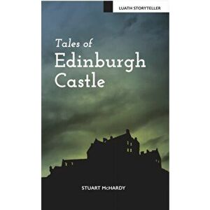 Tales of Edinburgh Castle, Paperback - Stuart McHardy imagine