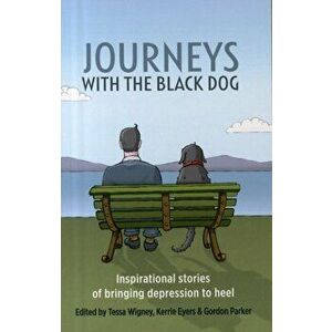 Journeys with the Black Dog. Inspirational Stories of Bringing Depression to Heel, Paperback - Tessa Wigney imagine