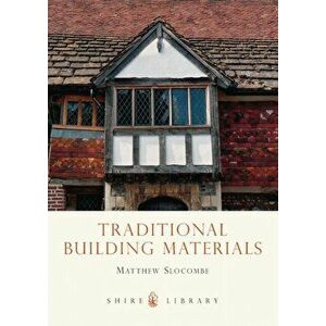 Traditional Building Materials, Paperback - Matthew Slocombe imagine