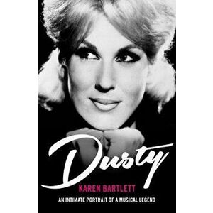 Dusty. An Intimate Portrait of a Musical Legend, Paperback - Karen Bartlett imagine