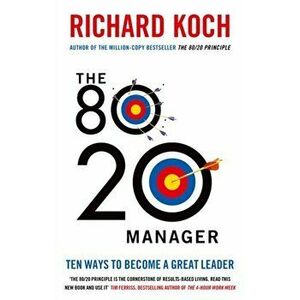 80/20 Manager. Ten ways to become a great leader, Paperback - Richard Koch imagine