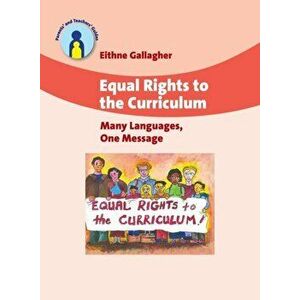 Equal Rights to the Curriculum. Many Languages, One Message, Paperback - Eithne Gallagher imagine