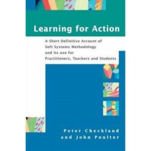 Learning For Action. A Short Definitive Account of Soft Systems Methodology, and its use for Practitioners, Teachers and Students, Paperback - John Po imagine