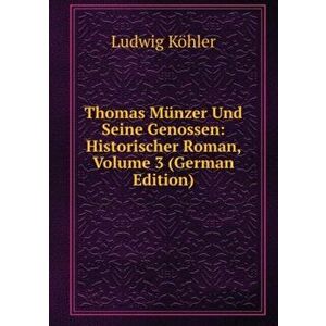 Thomas Munzer Und Seine Genossen: Historischer Roman. Band 3, Paperback - *** imagine