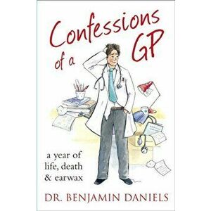 Confessions of a GP, Paperback - Benjamin Daniels imagine