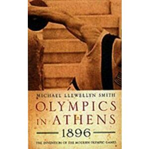OLYMPICS IN ATHENS 1896, Hardback - MICHAEL L SMITH imagine
