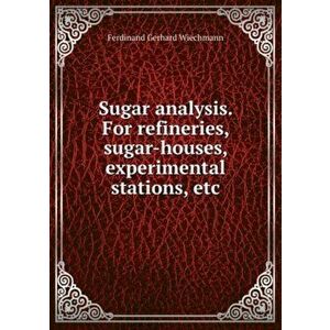 Sugar analysis. For refineries, sugar-houses, experimental stations, etc., Paperback - *** imagine