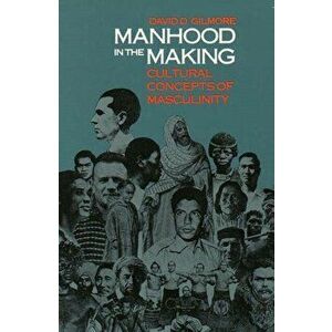 Manhood in the Making. Cultural Concepts of Masculinity, Paperback - David D. Gilmore imagine