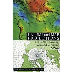 Datums and Map Projections. For Remote Sensing, GIS and Surveying, Paperback - J.C. Iliffe imagine