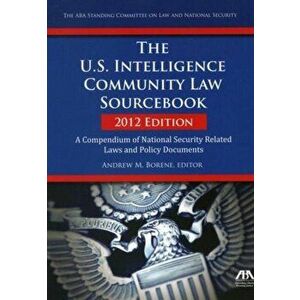 U.S. Intelligence Community Law Sourcebook. A Compendium of National Security Related Laws and Policy Documents, Paperback - Andrew M. Borene imagine