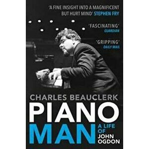 Piano Man. Life of John Ogdon, Paperback - Charles Beauclerk imagine