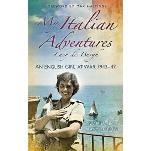 My Italian Adventures. An English Girl at War 1943-47, Paperback - Lucy De Burgh imagine