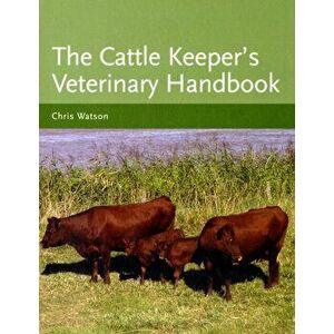 Cattle Keeper's Veterinary Handbook, Hardback - Chris Watson imagine