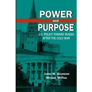 Power and Purpose. U.S. Policy Toward Russia After the Cold War, Paperback - Michael McFaul imagine