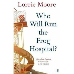 Who Will Run the Frog Hospital?, Paperback - Lorrie Moore imagine