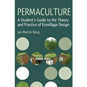 Permaculture. A Student's Guide to the Theory and Practice of Ecovillage Design, Paperback - Jan Martin Bang imagine