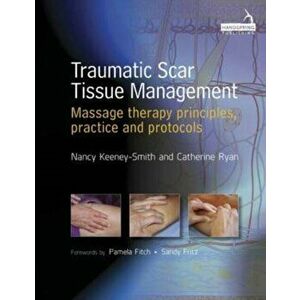 Traumatic Scar Tissue Management. Principles and Practice for Manual Therapy, Paperback - Catherine Ryan imagine