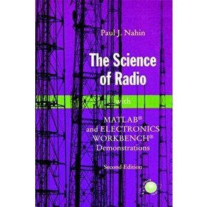 Science of Radio. with MATLAB (R) and Electronics Workbench (R) Demonstrations, Paperback - Paul J. Nahin imagine