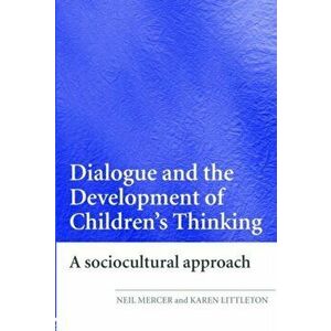 Dialogue and the Development of Children's Thinking. A Sociocultural Approach, Paperback - Karen Littleton imagine