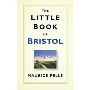 Little Book of Bristol, Hardback - Maurice Fells imagine