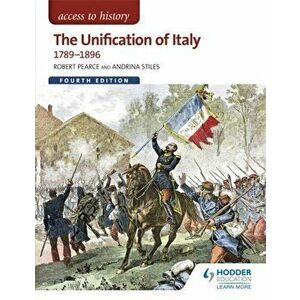 Access to History: The Unification of Italy 1789-1896 Fourth Edition, Paperback - Robert Pearce imagine