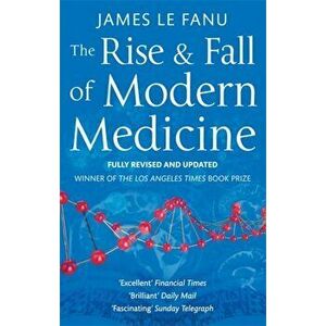 Rise And Fall Of Modern Medicine, Paperback - James Le Fanu imagine