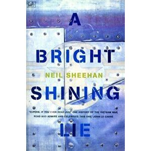 Bright Shining Lie. John Paul Vann and America in Vietnam, Paperback - Neil Sheehan imagine