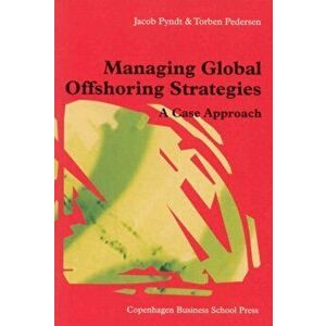 Managing Global Offshoring Strategies. A Case Approach, Paperback - Torben Pedersen imagine