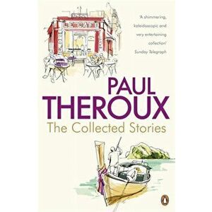 Collected Stories. World's End; Sinning with Annie; Jungle Bells; the Consul's File; the London Embassy;, Paperback - Paul Theroux imagine
