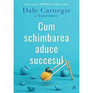 Cum schimbarea aduce succesul - Dale Carnegie imagine