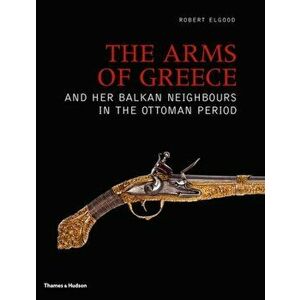 Arms of Greece and her Balkan Neighbours in the Ottoman Period, Hardback - Robert Elgood imagine