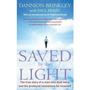 Saved By The Light. The true story of a man who died twice and the profound revelations he received, Paperback - Paul Perry imagine