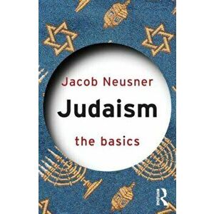 Judaism: The Basics, Paperback - Jacob Neusner imagine