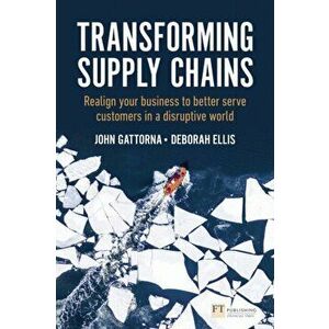 Transforming Supply Chains. Realign your business to better serve customers in a disruptive world, Paperback - Deborah Ellis imagine