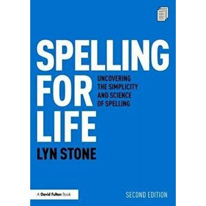 Spelling for Life. Uncovering the Simplicity and Science of Spelling, 2 New edition, Paperback - Lyn Stone imagine